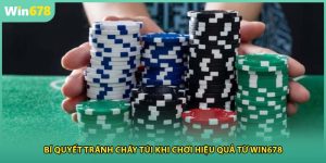 Bí Quyết Tránh Cháy Túi Khi Chơi Hiệu Quả Từ WIN678