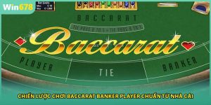 Chiến Lược Chơi Baccarat Banker Player Chuẩn Từ Nhà Cái