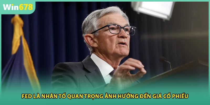 FED là nhân tố quan trọng ảnh hưởng đến giá cổ phiếu
