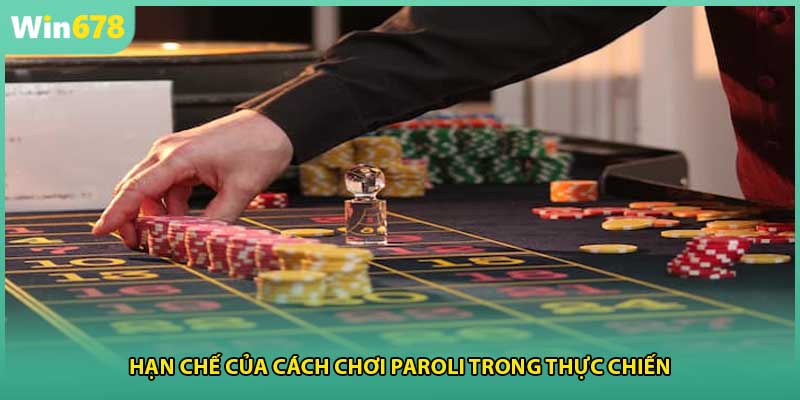 Hạn chế của cách chơi paroli trong thực chiến