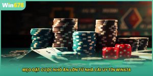 Mẹo Đặt Cược Nhỏ Ăn Lớn Từ Nhà Cái Uy Tín WIN678