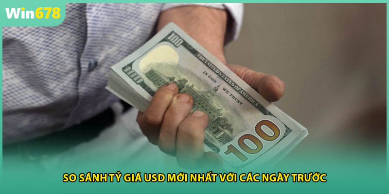 So sánh tỷ giá USD mới nhất với các ngày trước