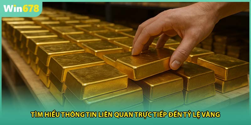 Tìm hiểu thông tin liên quan trực tiếp đến tỷ lệ vàng