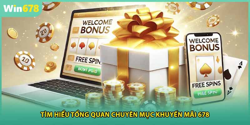 Tìm hiểu tổng quan chuyên mục khuyến mãi 678